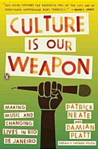 Culture Is Our Weapon: Making Music and Changing Lives in Rio de Janeiro (Paperback)