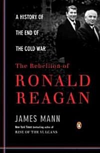 The Rebellion of Ronald Reagan: A History of the End of the Cold War (Paperback)