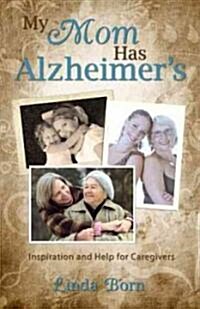 My Mother Has Alzheimers: Inspiration and Help for Caregivers (Paperback)