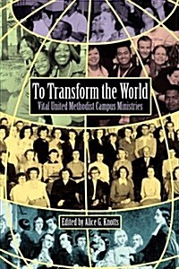 To Transform the World: Vital United Methodist Campus Ministries (Paperback)