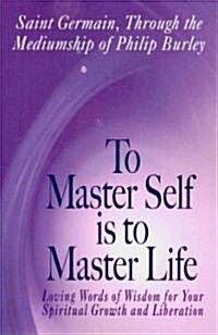 To Master Self Is to Master Life (Paperback)