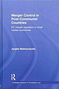 Merger Control in Post-Communist Countries : EC Merger Regulation in Small Market Economies (Hardcover)