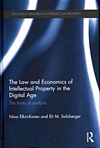 The Law and Economics of Intellectual Property in the Digital Age : The Limits of Analysis (Hardcover)