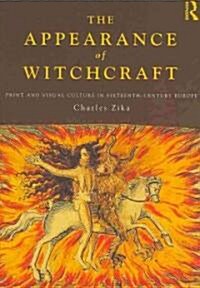 The Appearance of Witchcraft : Print and Visual Culture in Sixteenth-Century Europe (Paperback)