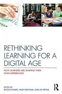 Rethinking Learning for a Digital Age : How Learners are Shaping Their Own Experiences (Paperback)