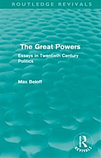 The Great Powers (Routledge Revivals) : Essays in Twentieth Century Politics (Paperback)