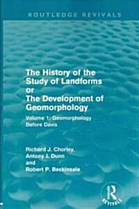 The History of the Study of Landforms: Volume 1 - Geomorphology Before Davis (Routledge Revivals) : or the Development of Geomorphology (Paperback)