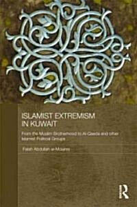 Islamic Extremism in Kuwait : From the Muslim Brotherhood to Al-Qaeda and Other Islamic Political Groups (Hardcover)