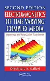 Electromagnetics of Time Varying Complex Media: Frequency and Polarization Transformer, Second Edition (Hardcover, 2)
