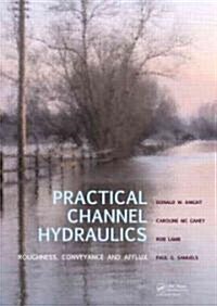 Practical Channel Hydraulics : Roughness, Conveyance and Afflux (Hardcover)