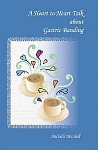A Heart to Heart Talk About Gastric Banding (Paperback)