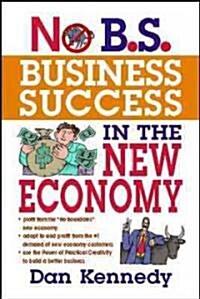 No B.S. Business Success In The New Economy: Seven Core Strategies for Rapid-Fire Business Growth (Paperback)