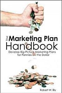 Marketing Plan Handbook: Develop Big Picture Marketing Plans for Pennies on the Dollar (Paperback)