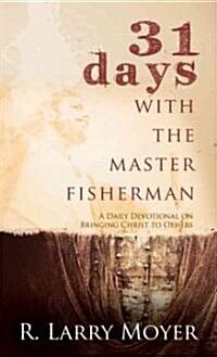 31 Days with the Master Fisherman: A Daily Devotional on Bringing Christ to Others (Paperback)