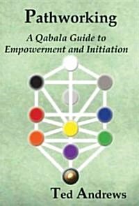 Pathworking and the Tree of Life: A Qabala Guide to Empowerment & Initiation (Paperback, 2)