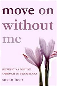 Move on Without Me: The Power of a Woman to Create a New Life After Widowhood (Paperback)