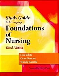 Study Guide for Duncan/Baumle/Whites Foundations of Nursing, 3rd (Paperback, 3)