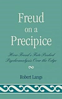 Freud on a Precipice: How Freuds Fate Pushed Psychoanalysis Over the Edge (Hardcover)