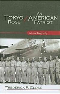 Tokyo Rose / An American Patriot: A Dual Biography (Hardcover)