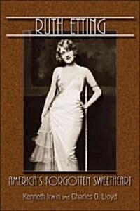 Ruth Etting: Americas Forgotten Sweetheart (Hardcover)