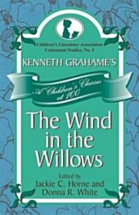 Kenneth Grahames the Wind in the Willows: A Childrens Classic at 100 (Hardcover)