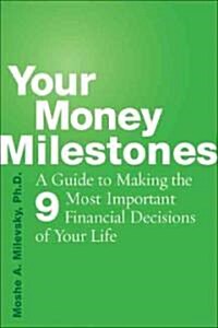 Your Money Milestones: A Guide to Making the 9 Most Important Financial Decisions of Your Life (Paperback)