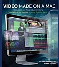 Video Made on a Mac: Production and Postproduction Using Apple Final Cut Studio and Adobe Creative Suite [With DVD ROM] (Paperback)