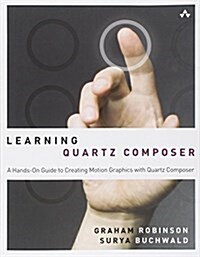Learning Quartz Composer: A Hands-On Guide to Creating Motion Graphics with Quartz Composer (Paperback)