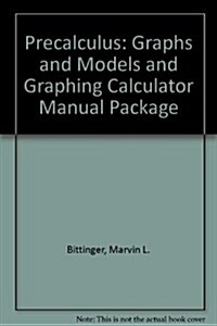 Precalculus: Graphs & Models + Graphing Calculator Manual (Hardcover, 4th, PCK)