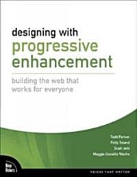 Designing with Progressive Enhancement: Building the Web That Works for Everyone (Paperback)