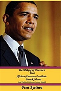 The Making of Americas First African American President (Hardcover)