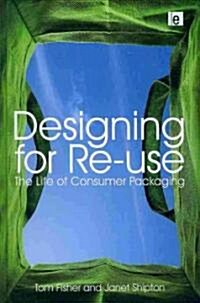 Designing for Re-use : The Life of Consumer Packaging (Hardcover)