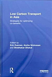 Low Carbon Transport in Asia : Strategies for Optimizing Co-benefits (Hardcover)