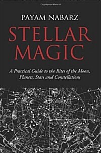 Stellar Magic: A Practical Guide to the Rites of the Moon, Planets, Stars and Constellations (Paperback)