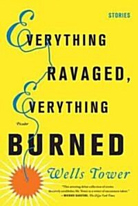 Everything Ravaged, Everything Burned: Stories (Paperback)