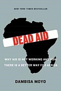 [중고] Dead Aid: Why Aid Is Not Working and How There Is a Better Way for Africa (Paperback)