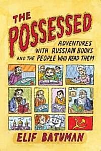 The Possessed: Adventures with Russian Books and the People Who Read Them (Paperback)