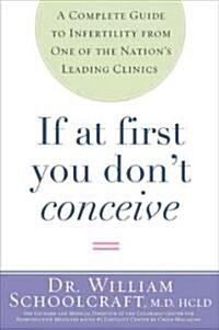 If at First You Dont Conceive: A Complete Guide to Infertility from One of the Nations Leading Clinics (Paperback)