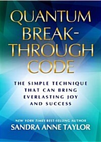 Quantum Breakthrough Code : The Simple Technique That Brings Everlasting Joy and Success (Paperback)
