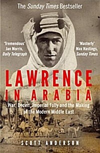 Lawrence in Arabia : War, Deceit, Imperial Folly and the Making of the Modern Middle East (Paperback)