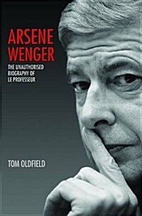 Arsene Wenger : The Unauthorised Biography of Le Professeur (Paperback)