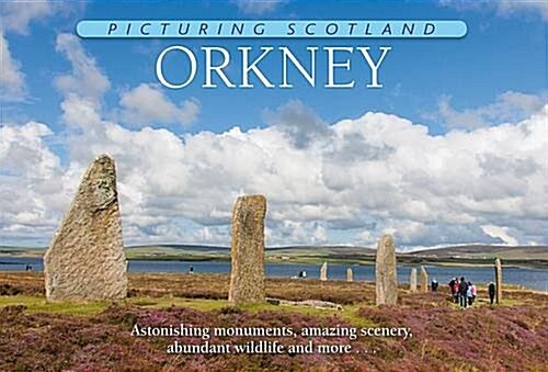 Picturing Scotland: Orkney : Astonishing Monuments, Amazing Scenery, Abundant Wildlife and More ... (Hardcover)