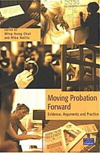 Moving Probation Forward : Evidence, Arguments and Practice (Paperback)