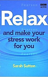 Relax and Make Your Stress Work for You (Paperback, 영국판)