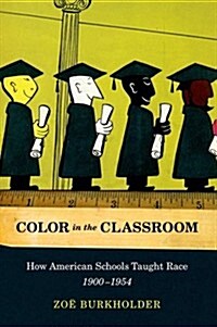 Color in the Classroom: How American Schools Taught Race, 1900-1954 (Paperback)