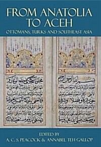 From Anatolia to Aceh : Ottomans, Turks, and Southeast Asia (Hardcover)