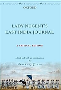 Lady Nugents East India Journal: A Critical Edition (Hardcover, Critical)