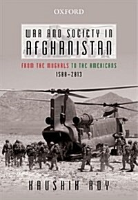 War and Society in Afghanistan: From the Mughals to the Americans, 1500-2013 (Hardcover)