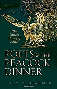 Poets and the Peacock Dinner : The Literary History of a Meal (Hardcover)