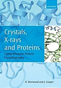 Crystals, X-Rays and Proteins : Comprehensive Protein Crystallography (Paperback)